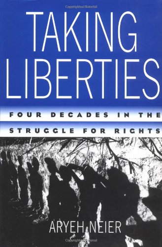 Taking Liberties Four Decades In The Struggle For Rights 1st Edition Aryeh Neier