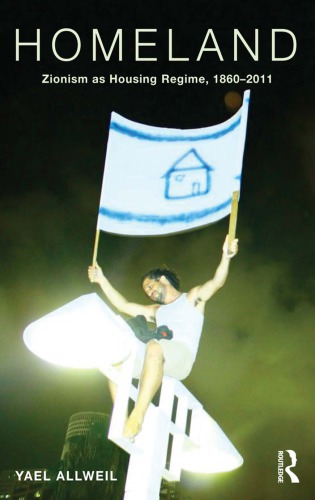 Homeland Zionism As Housing Regime 18602011 Yael Allweil