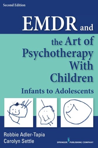 Emdr And The Art Of Psychotherapy With Children Infants To Adolescents 2nd Robbie Adlertapia