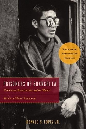 Prisoners Of Shangrila Tibetan Buddhism And The West 1st Edition Donald S Lopez Jr