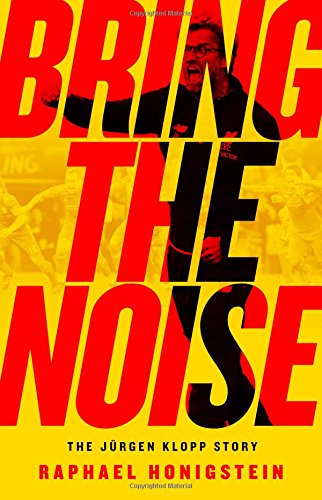 Bring The Noise The Jrgen Klopp Story Raphael Honigstein