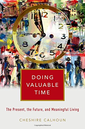 Doing Valuable Time The Present The Future And Meaningful Living Cheshire Calhoun