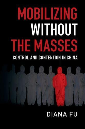 Mobilizing Without The Masses Control And Contention In China Diana Fu