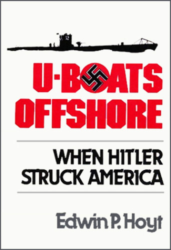 Uboats Offshore When Hitler Struck America Edwin P Hoyt
