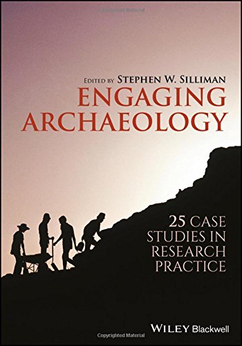 Engaging Archaeology 25 Case Studies In Research Practice Stephen W Silliman