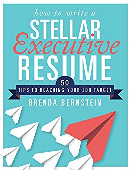 How To Write A Stellar Executive Resume 50 Tips To Reaching Your Job Target Brenda Bernstein