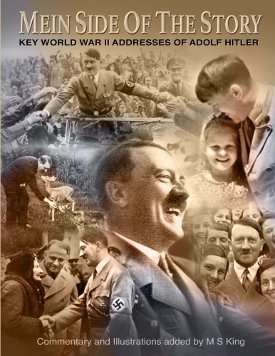 Mein Side Of The Story Key World War 2 Addresses Of Adolf Hitler M S King
