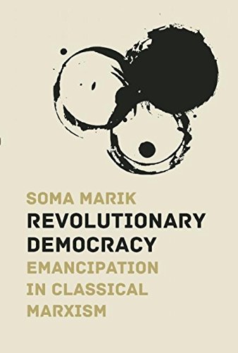 Revolutionary Democracy Emancipation In Classical Marxism Soma Marik