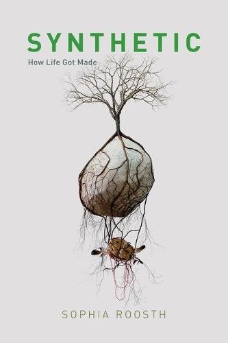 Synthetic How Life Got Made Sophia Roosth