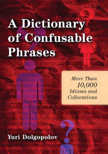 A Dictionary Of Confusable Phrases More Than 10000 Idioms And Collocations 2nd Yuri Dolgopolov