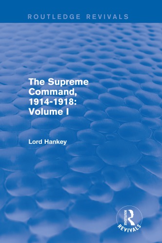 The Supreme Command 19141918 Volume I Reprint Lord Hankey
