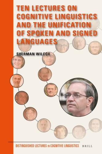 Ten Lectures On Cognitive Linguistics And The Unification Of Spoken And Signed Languages Sherman Wilcox