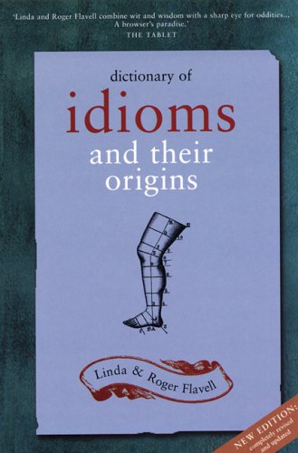 Dictionary Of Idioms And Their Origins Revised L Flavell Rh Flavell