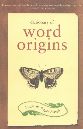 Dictionary Of Word Origins Linda Flavell Roger Flavell