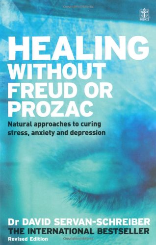 Healing Without Freud Or Prozac Natural Approaches To Curing Stress Anxiety And Depression David Servanschreiber
