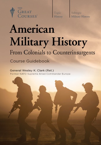 American Military History From Colonials To Counterinsurgents Wesley K Clark