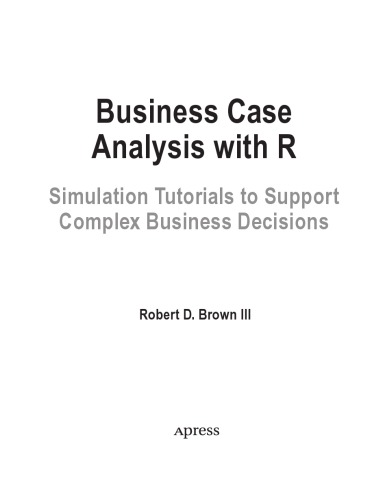 Business Case Analysis With R Simulation Tutorials To Support Complex Business Decisions Robertdbrowniii
