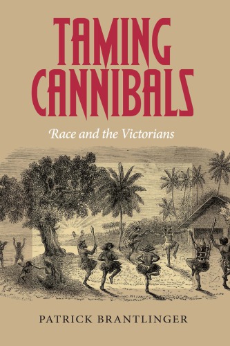 Taming Cannibals Race And The Victorians 1st Edition Patrick Brantlinger