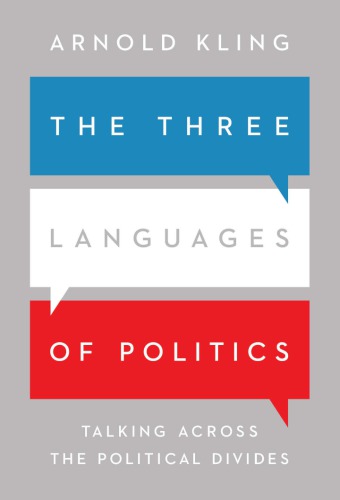 The Three Languages Of Politics Talking Across The Political Divides Arnold Kling