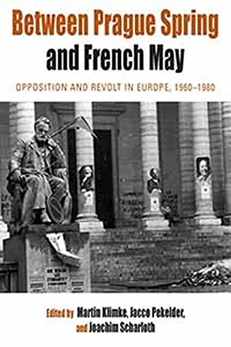 Between Prague Spring And French May Opposition And Revolt In Europe 19601980 1st Edition Martin Klimke