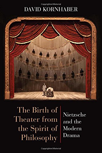 The Birth Of Theater From The Spirit Of Philosophy Nietzsche And The Modern Drama David Kornhaber