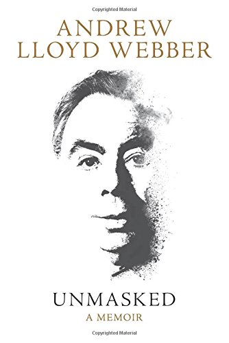 Unmasked A Memoir Andrew Lloyd Webber