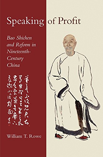 Speaking Of Profit Bao Shichen And Reform In Nineteenthcentury China William T Rowe