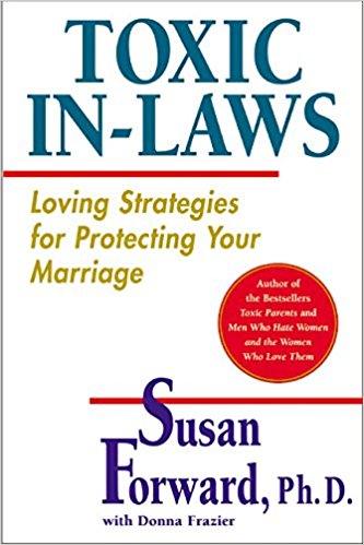 Toxic Inlaws Loving Strategies For Protecting Your Marriage Susan Forward