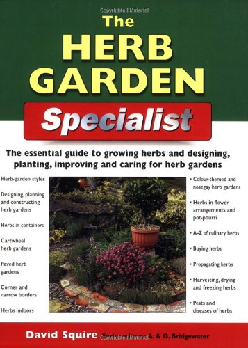 The Herb Garden Specialist The Essential Guide To Growing Herbs And Designing Planting Improving And Caring For Herb Gardens David Squire