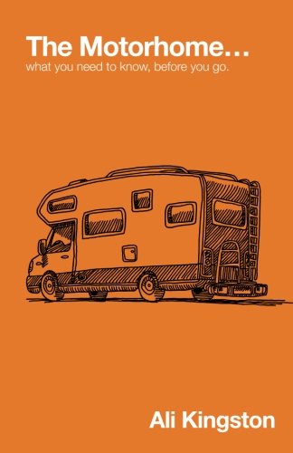 The Motorhome What You Need To Know Before You Go Mike The Motorhome And Me Volume 1 1st Edition Ali Kingston