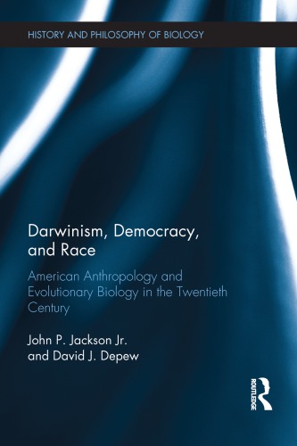 Darwinism Democracy And Race American Anthropology And Evolutionary Biology In The Twentieth Century John P Jackson