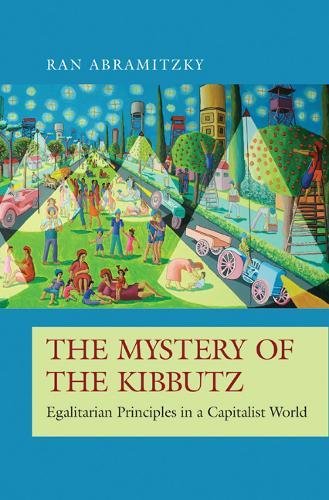 The Mystery Of The Kibbutz Egalitarian Principles In A Capitalist World Ran Abramitzky