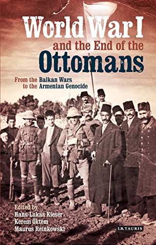 World War I And The End Of The Ottoman Empire From The Balkan Wars To The Turkish Republic Sew Hanslukas Kieser