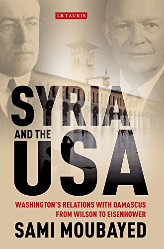 Syria And The Usa Washingtons Relations With Damascus From Wilson To Eisenhower 1st Edition Sami Moubayed