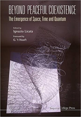 Beyond Peaceful Coexistencethe Emergence Of Space Time And Quantum Ignazio Licata Ed