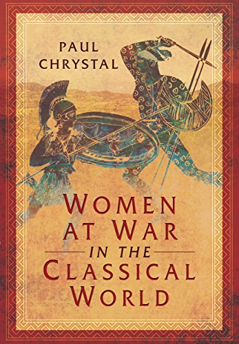 Women At War In The Classical World Paul Chrystal