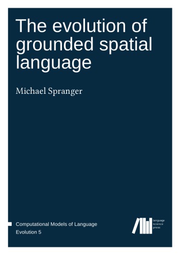 The Evolution Of Grounded Spatial Language Michael Spranger
