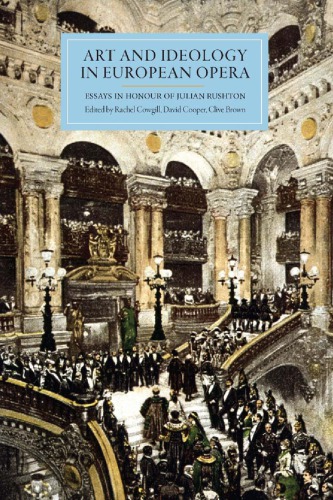 Art And Ideology In European Opera Essays In Honour Of Julian Rushton Rachel Cowgill