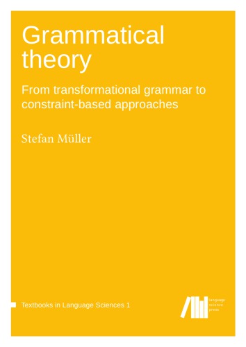 Grammatical Theory From Transformational Grammar To Constraintbased Approaches Stefan Mller