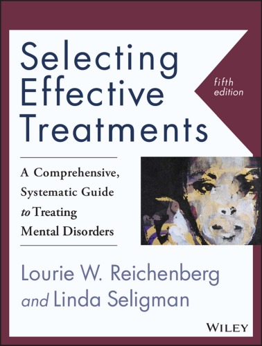 Selecting Effective Treatments A Comprehensive Systematic Guide To Treating Mental Disorders 5th Lourie W Reichenberg