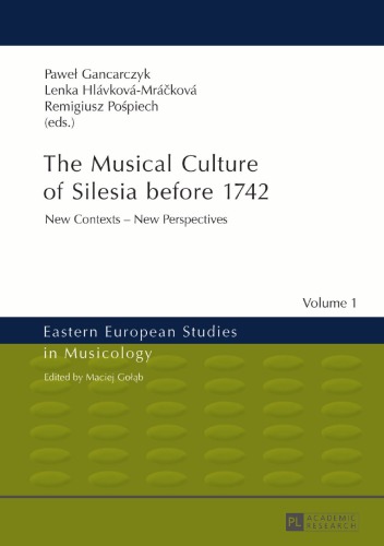 The Musical Culture Of Silesia Before 1742 New Contexts New Perspectives Pawel Gancarczyk Ed