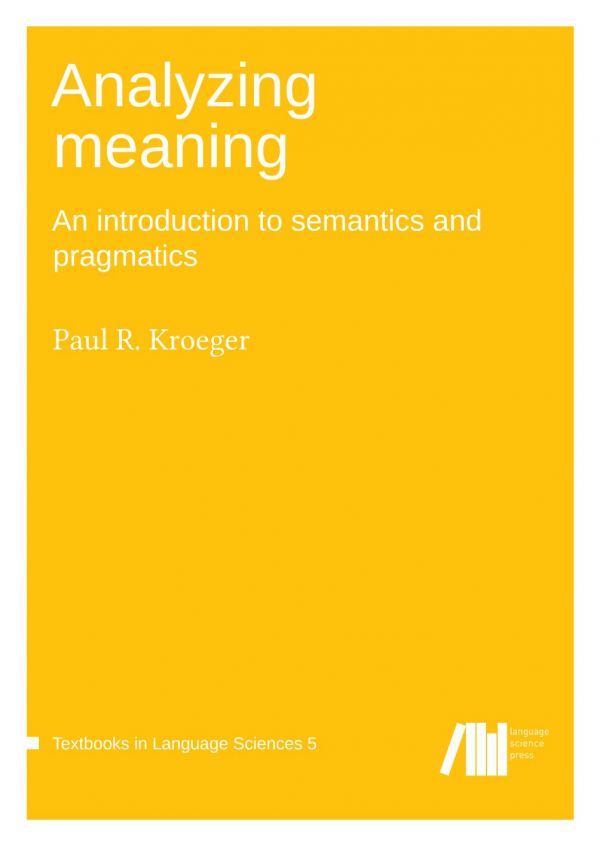 Analyzing Meaning An Introduction To Semantics And Pragmatics Paul R Kroeger