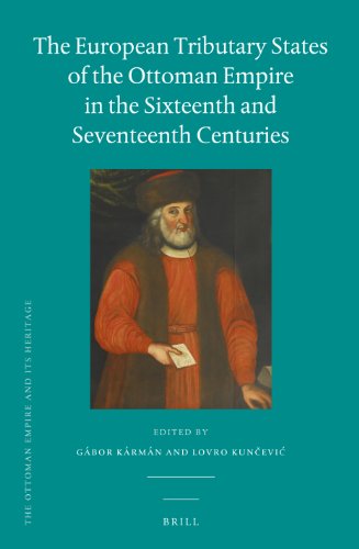 The European Tributary States Of The Ottoman Empire In The Sixteenth And Seventeenth Centuries Gbor Krmn