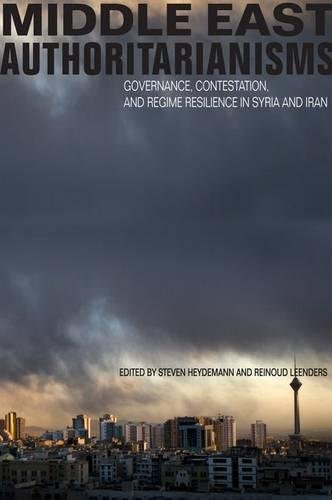 Middle East Authoritarianisms Governance Contestation And Regime Resilience In Syria And Iran 1st Edition Steven Heydemann