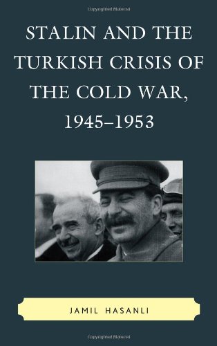 Stalin And The Turkish Crisis Of The Cold War 19451953 Jamil Hasanli