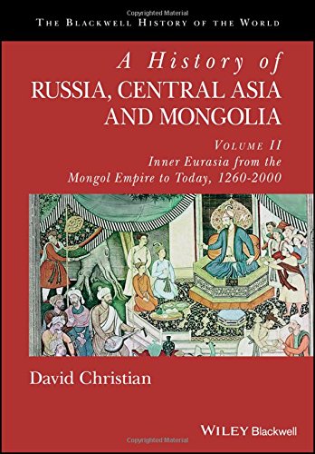 A History Of Russia Central Asia And Mongolia Volume Ii Inner Eurasia From The Mongol Empire To Today 12602000 David Christian