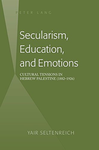 Secularism Education And Emotions Cultural Tensions In Hebrew Palestine Yair Seltenreich