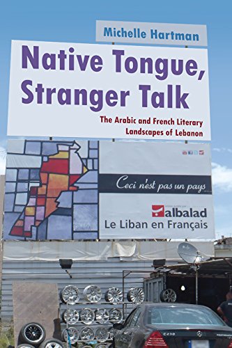 Native Tongue Stranger Talk The Arabic And French Literary Landscapes Of Lebanon Michelle Hartman