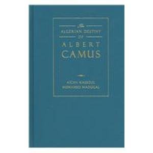 The Algerian Destiny Of Albert Camus 19401962 Mohamed Maougal