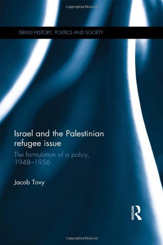 Israel And The Palestinian Refugee Issue The Formulation Of A Policy 19481956 1st Edition Jacob Tovy